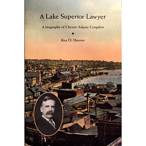 Pre-Owned Lake Superior Lawyer: A Biography of Chester Adgate Congdon (Paperback) 0964874709 9780964874701