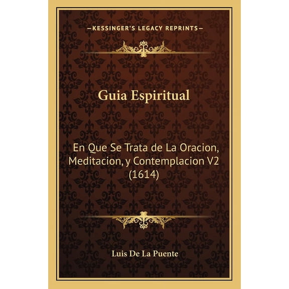 Guia Espiritual : En Que Se Trata de La Oracion, Meditacion, y Contemplacion V2 (1614) (Paperback)