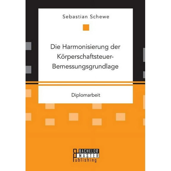 Die Harmonisierung der Körperschaftsteuer-Bemessungsgrundlage (Paperback)