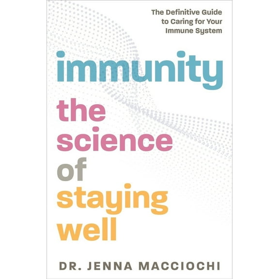 Pre-Owned Immunity: The Science of Staying Well - The Definitive Guide to Caring for Your Immune System (Paperback) 1615197508 9781615197507