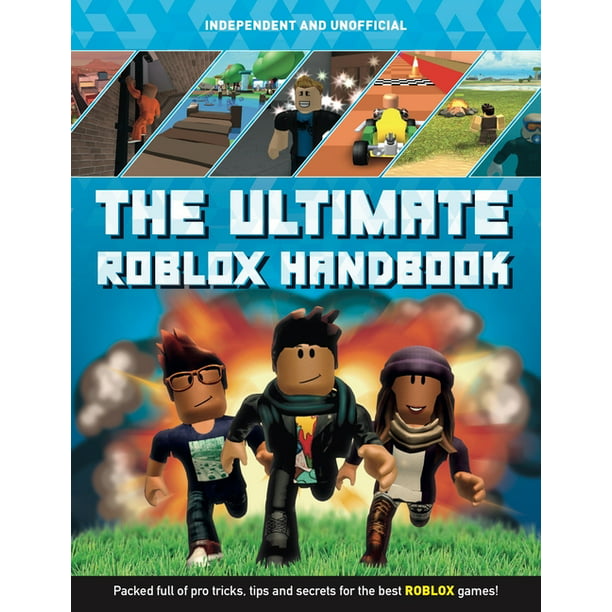 The Ultimate Roblox Handbook Independent Unofficial Packed Full Of Pro Tricks Tips And Secrets For The Best Roblox Games Paperback Walmart Com