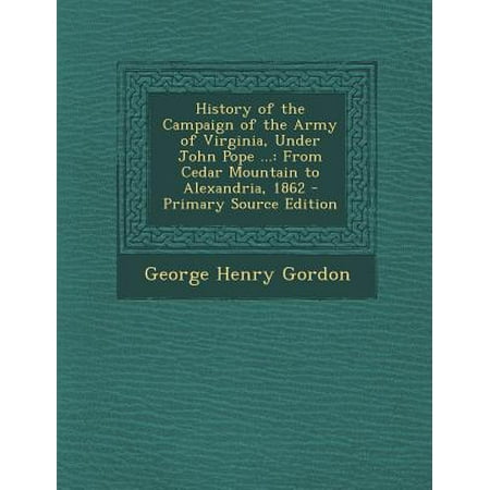 History Of The Campaign Of The Army Of Virginia Under John Pope From Cedar Mountain To