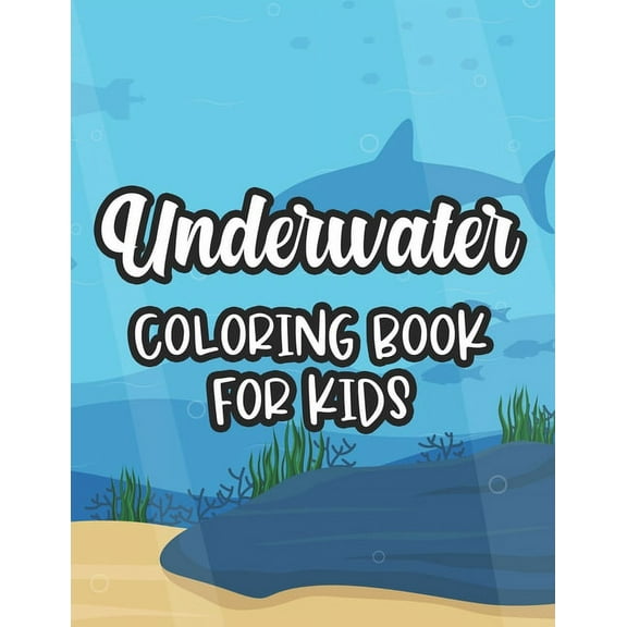 Underwater Coloring Book For Kids: Childrens Coloring And Activity Journal, Underwater Sea Life Illustrations To Color (Paperback)