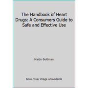 The Handbook of Heart Drugs: A Consumers Guide to Safe and Effective Use [Hardcover - Used]