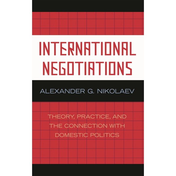 International Negotiations: Theory, Practice, and the Connection with Domestic Politics, (Paperback)