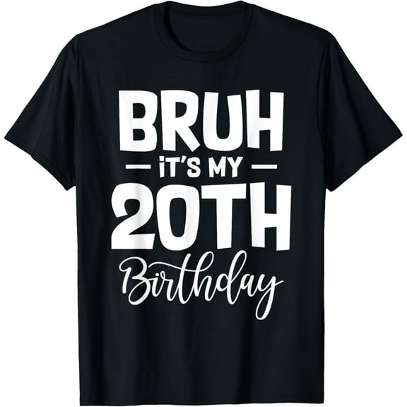 Bruh It's My 20th Birthday I'm 20 Year Old Birthday Gifts T-ShirtMen and women, Black T-shirt, size: Extra large