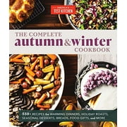 Pre-Owned The Complete Autumn and Winter Cookbook: 550+ Recipes for Warming Dinners, Holiday Roasts, Seasonal (Paperback) by America's Test Kitchen