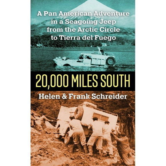 20,000 Miles South: A Pan American Adventure in a Seagoing Jeep from the Arctic Circle to Tierra del Fuego, (Paperback)