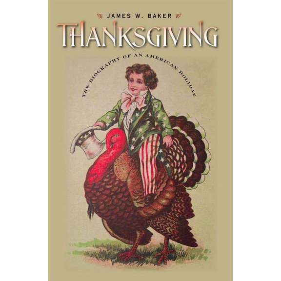 Revisiting New England Thanksgiving: The Biography of an American Holiday, (Paperback)