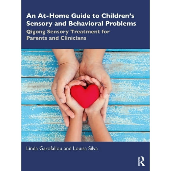 An At-Home Guide to Children's Sensory and Behavioral Problems: Qigong Sensory Treatment for Parents and Clinicians, (Paperback)