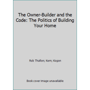 The Owner-Builder and the Code: The Politics of Building Your Home, Used [Paperback]