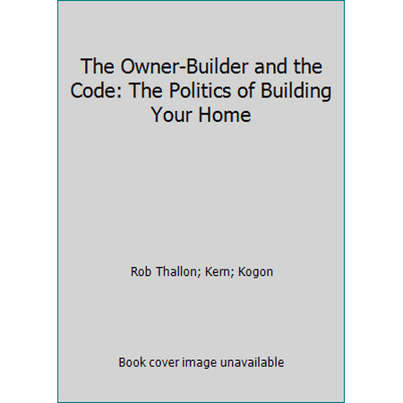 The Owner-Builder and the Code: The Politics of Building Your Home, Used [Paperback]