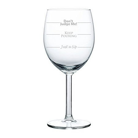 Wine Glass Goblet Funny Fill Lines Just A Sip Keep Pouring Don't Judge Me (10