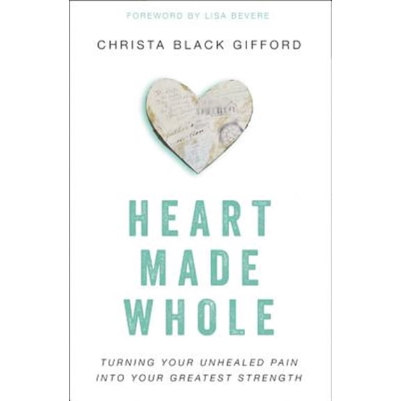 Pre-Owned Heart Made Whole: Turning Your Unhealed Pain Into Your Greatest Strength (Paperback) 0310346495 9780310346494