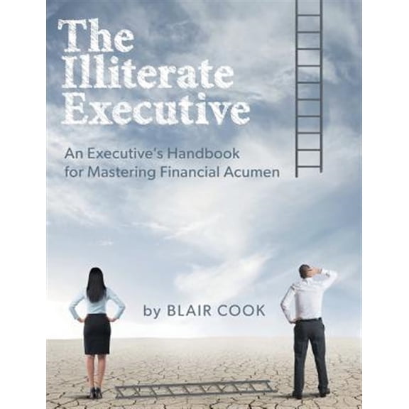 Pre-Owned The Illiterate Executive: An Executive's Handbook for Mastering Financial Acumen Paperback
