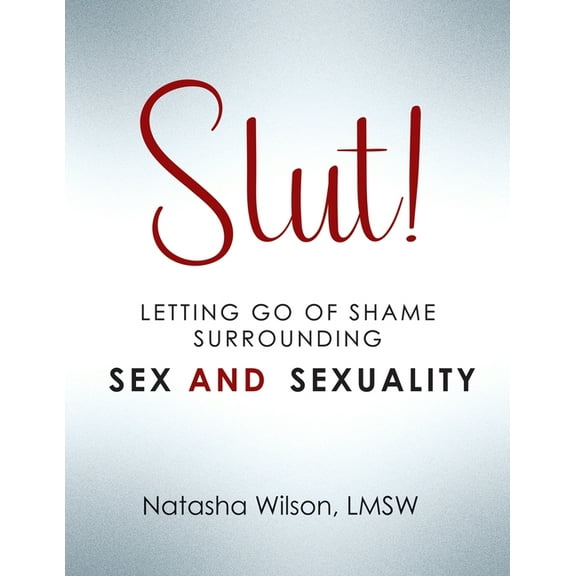 Slut!: Letting Go of Shame Surrounding Sex and Sexuality, (Paperback)