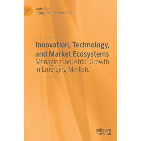 Innovation, Technology, and Market Ecosystems: Managing Industrial Growth in Emerging Markets, (Hardcover)