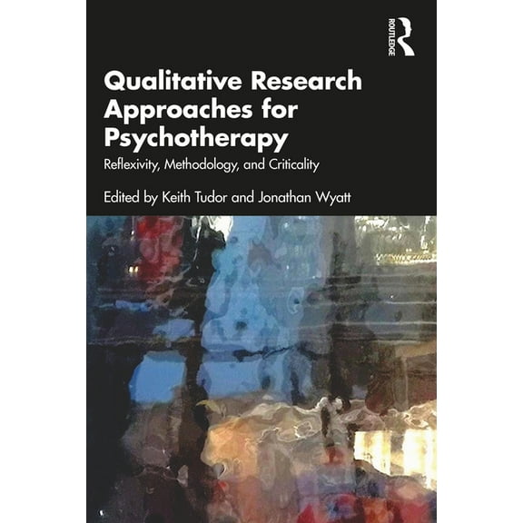 Qualitative Research Approaches for Psychotherapy: Reflexivity, Methodology, and Criticality, (Paperback)
