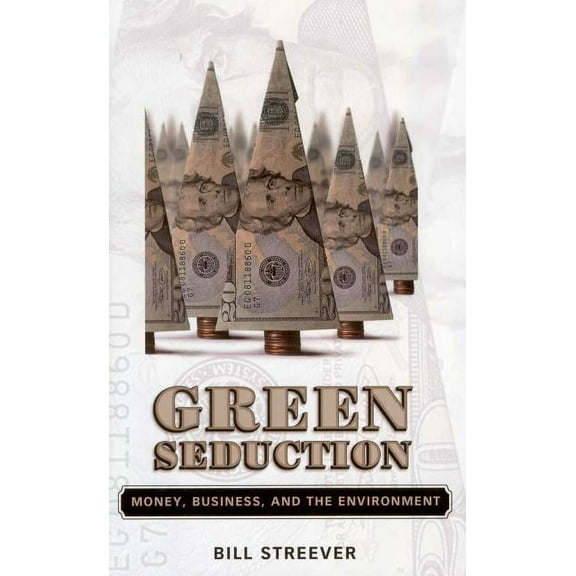 Green Seduction: Money, Business, and the Environment (Paperback)