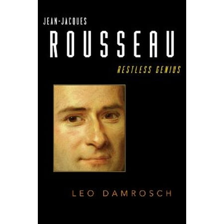 Jean-Jacques Rousseau : Restless Genius