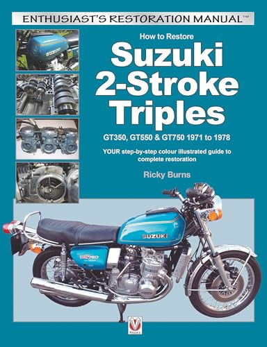 Enthusiast's Restoration Manual: How to Restore Suzuki 2-Stroke Triples GT350, GT550 & GT750 1971 to 1978 : YOUR Step-By-Step Colour Illustrated Guide to Complete Restoration (Paperback)