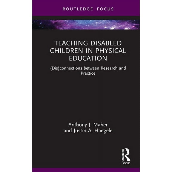 Routledge Focus on Sport Pedagogy Teaching Disabled Children in Physical Education: (Dis)connections between Research and Practice, (Hardcover)