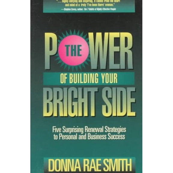 Pre-Owned The Power of Building Your Bright Side: Five Surprising Renewal Strategies to Personal and Business Success (Paperback) 0922066906 9780922066902
