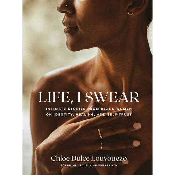 Life, I Swear: Intimate Stories from Black Women on Identity, Healing, and Self-Trust, (Hardcover)