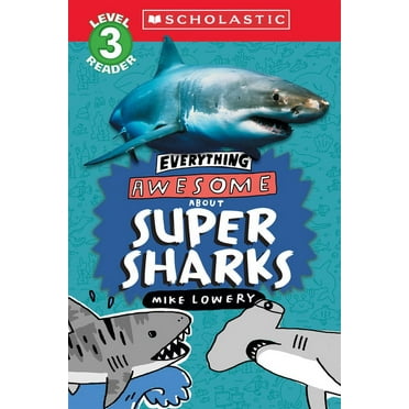 Everything Awesome about Everything Awesome About: Super Sharks (Scholastic Reader, Level 3), (Paperback)