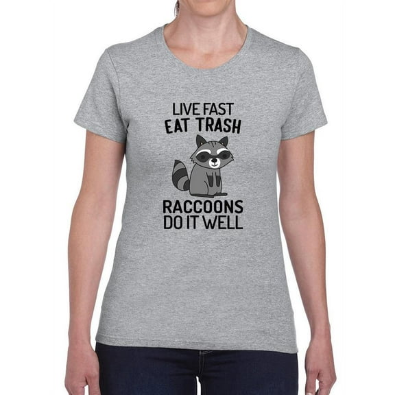 Raccoons Live Fast And Eat Trash T-Shirt Women -Smartprints Designs, Female 3X-Large