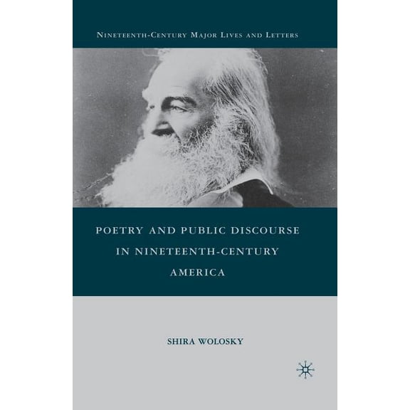Nineteenth-Century Major Lives and Lette Poetry and Public Discourse in Nineteenth-Century America, (Paperback)