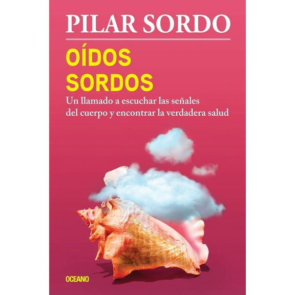 Oídos sordos : Un llamado a escuchar las señales del cuerpo y encontrar la verdadera salud (Paperback)