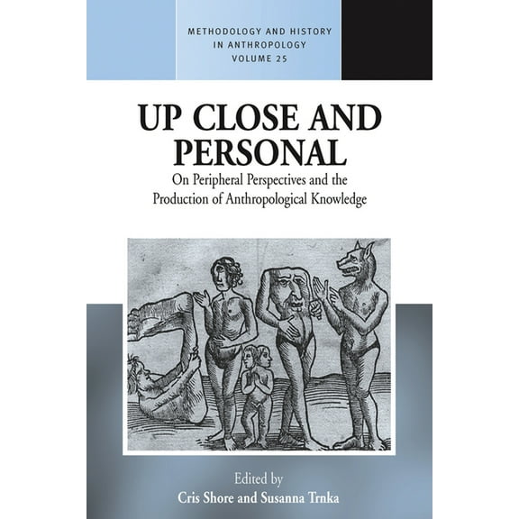 Methodology & History in Anthropolog Up Close and Personal: On Peripheral Perspectives and the Production of Anthropological Knowledge, Book 25, (Paperback)