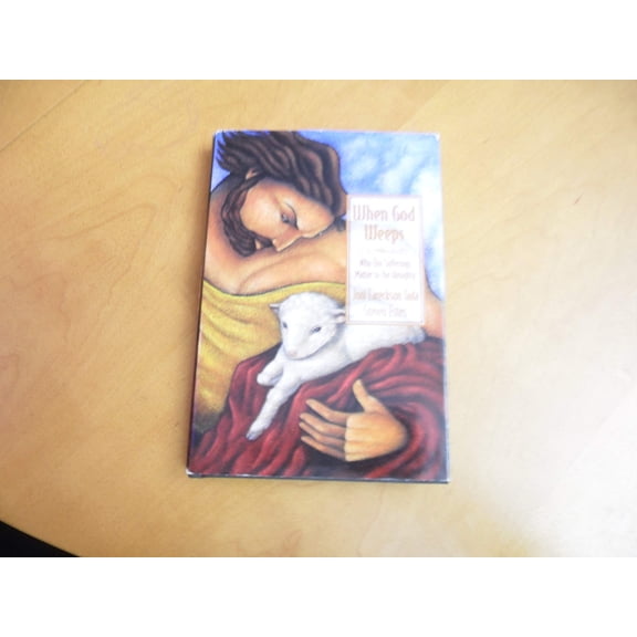 When God Weeps: Why Our Sufferings Matter to the Almighty (Hardcover) by Joni Eareckson Tada, Steven Estes