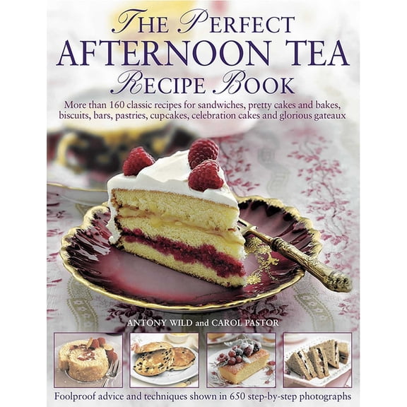 The Perfect Afternoon Tea Recipe Book: More Than 160 Classic Recipes for Sandwiches, Pretty Cakes and Bakes, Biscuits, B, (Paperback)