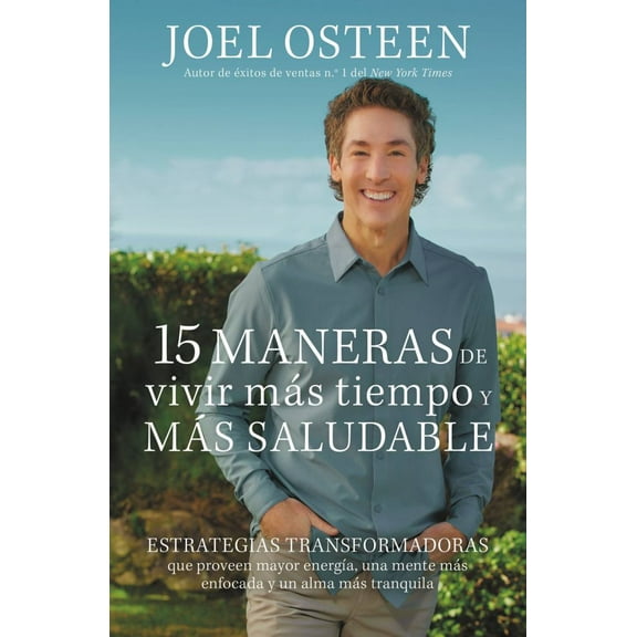 15 Maneras de Vivir Más Tiempo y Más Saludable: Estrategias Transformadoras Que Proveen Mayor Energía, una Mente Más Enfocada y un Alma Más Tranquila (Paperback)