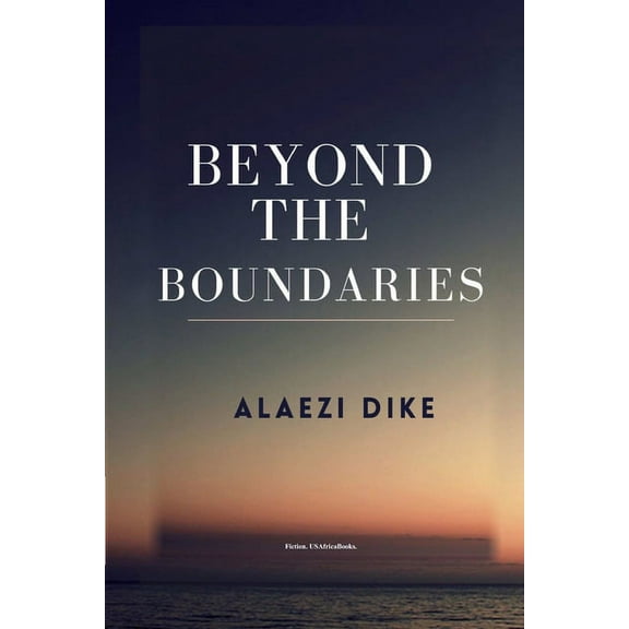 Beyond The Boundaries. By Alaezi Dike. USAfricaBooks, (Paperback)