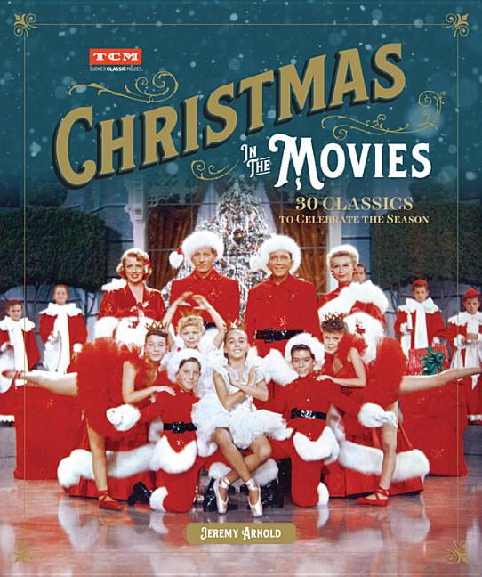 Turner Classic Movies: Christmas in the Movies : 30 Classics to Celebrate the Season (Hardcover)