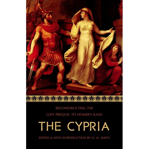 Reconstructing the Lost Epics of the Tro The Cypria: Reconstructing the Lost Prequel to Homer's Iliad, Book 1, (Paperback)