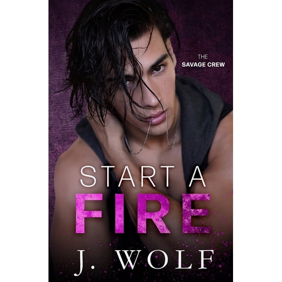 Start a Fire: A Dark High School Bully Romance (Paperback) by Julia Wolf