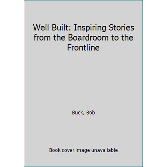 Pre-Owned Well Built: Inspiring Stories from the Boardroom to the Frontline (Hardcover) 193749876X 9781937498764