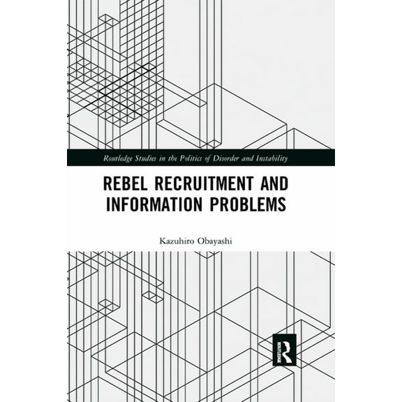 Routledge Studies in the Politics of Dis Rebel Recruitment and Information Problems, (Paperback)