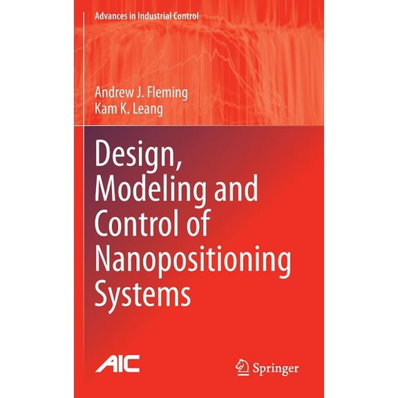 Advances in Industrial Control Design, Modeling and Control of Nanopositioning Systems, (Hardcover)