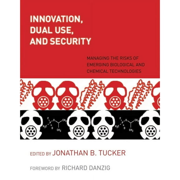 Innovation, Dual Use, and Security : Managing the Risks of Emerging Biological and Chemical Technologies (Paperback)