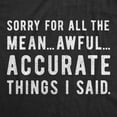 thumbnail image 2 of Mens Sorry for All The Mean Awful Accurate Things I Said T Shirt Funny Hilarious Novelty Tee Graphic Tees, 2 of 9