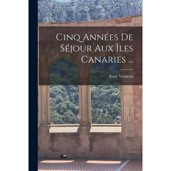 Cinq Années De Séjour Aux Îles Canaries ... (Paperback)