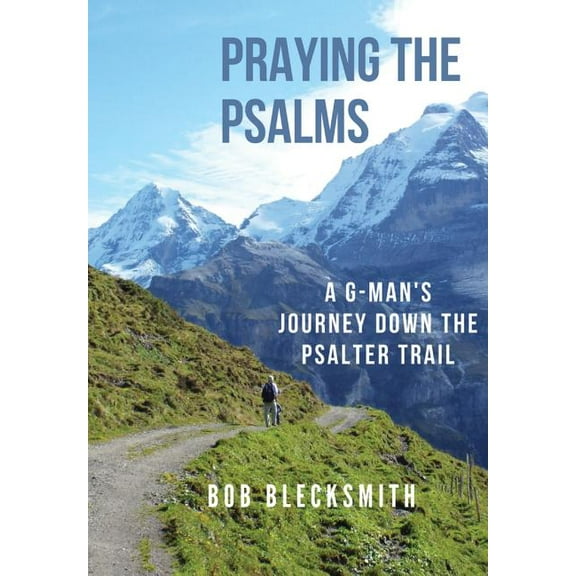 Praying the Psalms: A G-Man's Journey Down the Psalter Trail, (Hardcover)