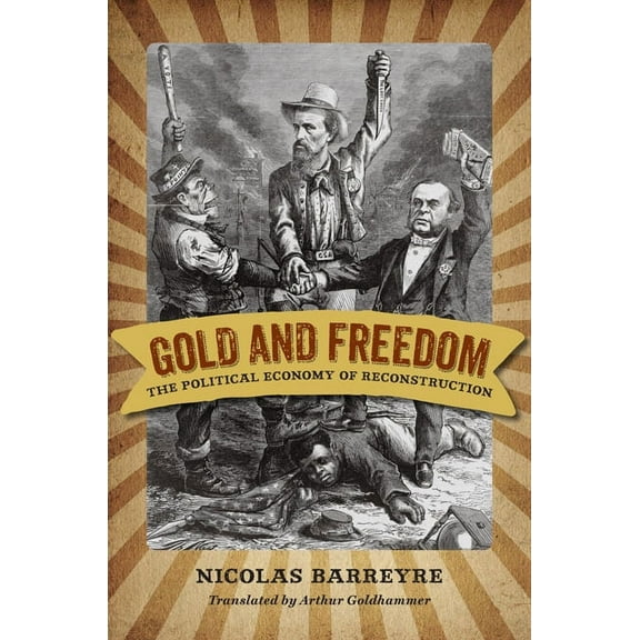 Nation Divided Gold and Freedom: The Political Economy of Reconstruction, (Hardcover)
