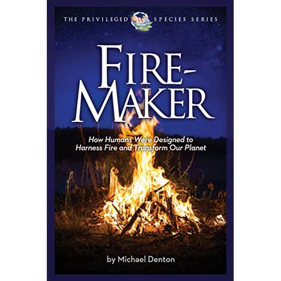 Pre-Owned Fire-Maker Book: How Humans Were Designed to Harness Fire and Transform Our Planet (Privileged Species Series), 9781936599363, 1936599368, Paperback,