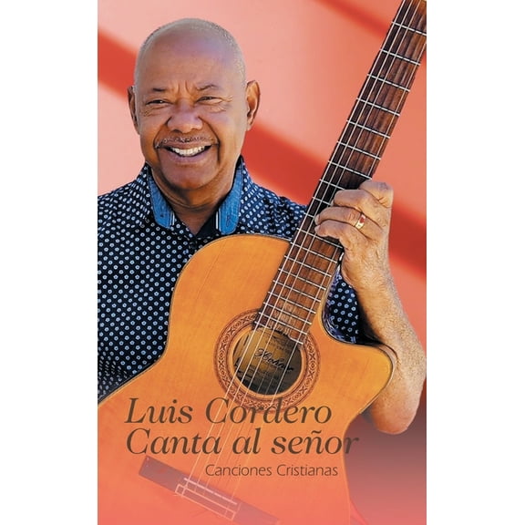Luis Cordero Canta al señor: Canciones Cristianas, (Hardcover)